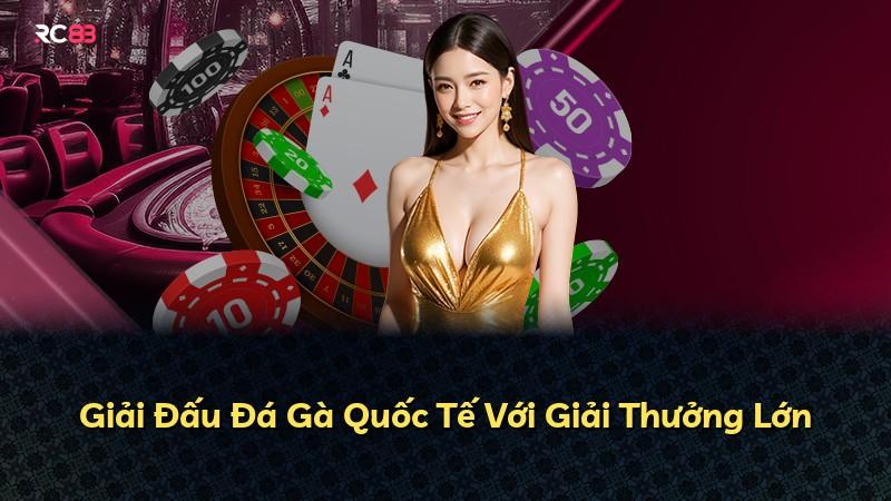 Giải Đấu Đá Gà Quốc Tế Với Giải Thưởng Lớn