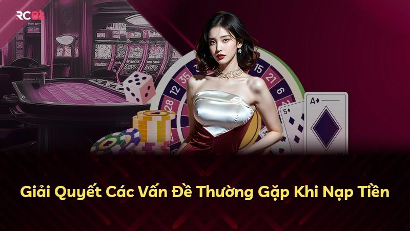 Giải Quyết Các Vấn Đề Thường Gặp Khi Nạp Tiền