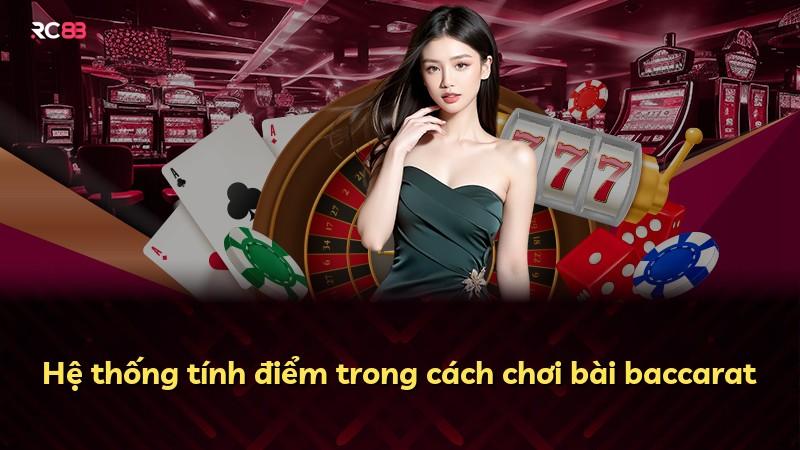 Hệ thống tính điểm trong cách chơi bài baccarat