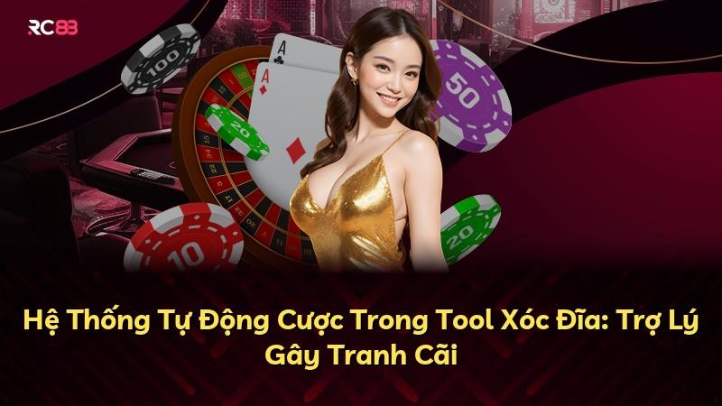 Hệ Thống Tự Động Cược Trong Tool Xóc Đĩa: Trợ Lý Gây Tranh Cãi