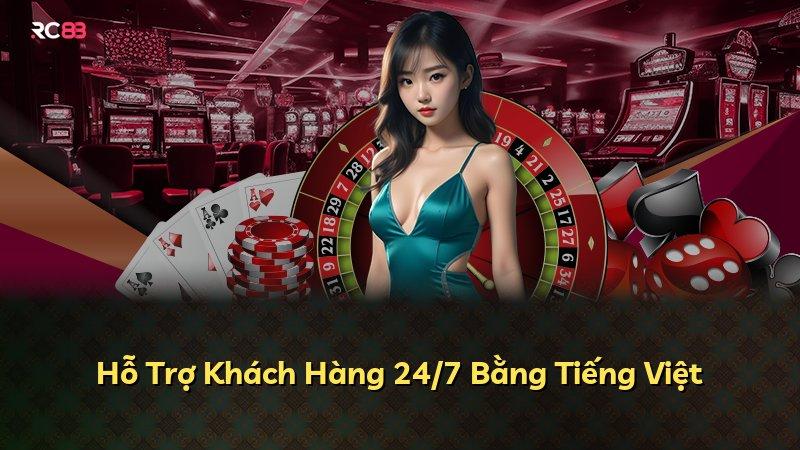 Hỗ Trợ Khách Hàng 24/7 Bằng Tiếng Việt