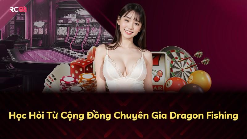 Học Hỏi Từ Cộng Đồng Chuyên Gia Dragon Fishing