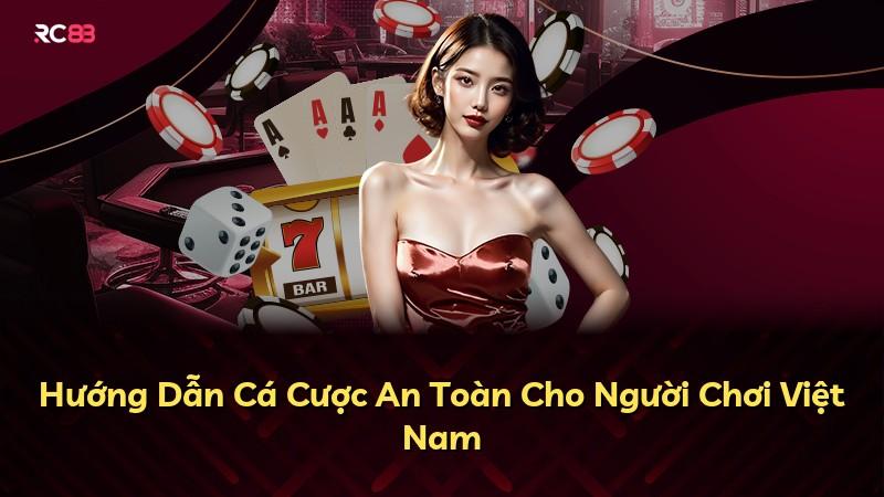 Hướng Dẫn Cá Cược An Toàn Cho Người Chơi Việt Nam