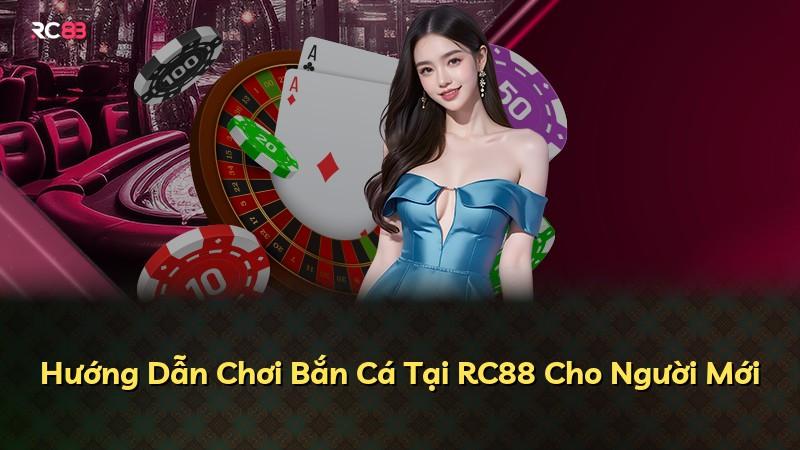 Hướng Dẫn Chơi Bắn Cá Tại RC88 Cho Người Mới