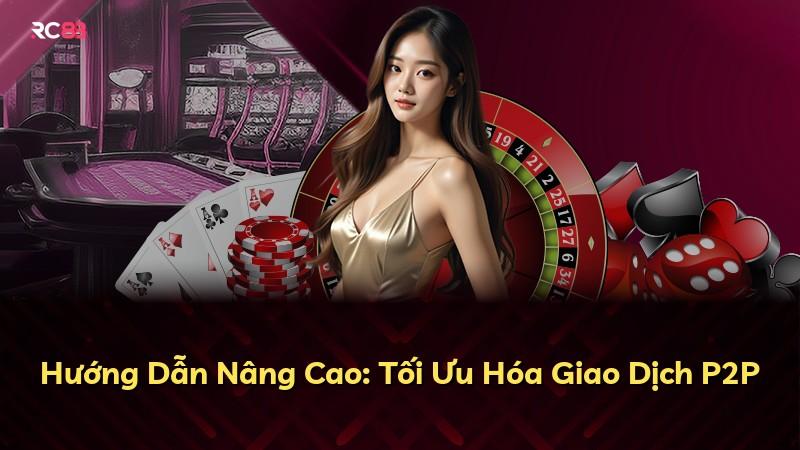 Hướng Dẫn Nâng Cao: Tối Ưu Hóa Giao Dịch P2P