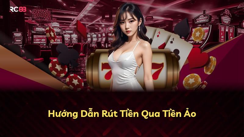 Hướng Dẫn Rút Tiền Qua Tiền Ảo