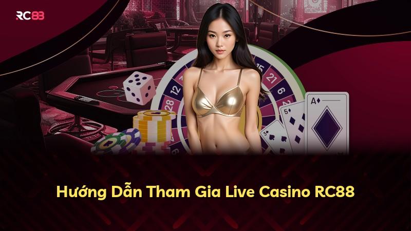 Hướng Dẫn Tham Gia Live Casino RC88