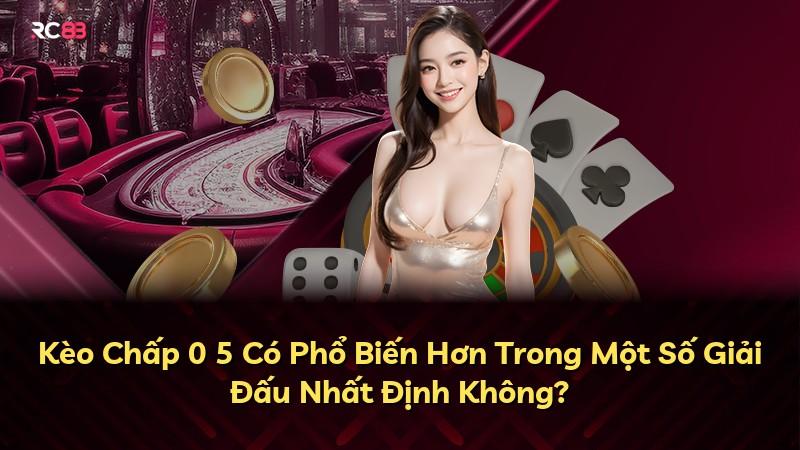 Kèo Chấp 0 5 Có Phổ Biến Hơn Trong Một Số Giải Đấu Nhất Định Không?