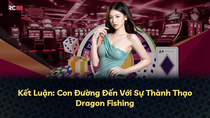 Kết Luận: Con Đường Đến Với Sự Thành Thạo Dragon Fishing