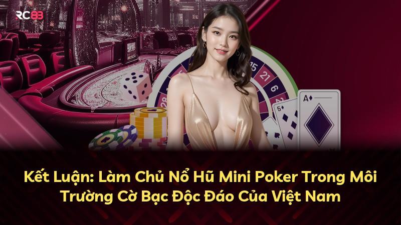 Kết Luận: Làm Chủ Nổ Hũ Mini Poker Trong Môi Trường Cờ Bạc Độc Đáo Của Việt Nam