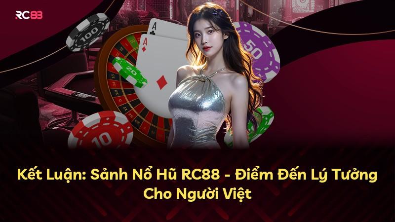 Kết Luận: Sảnh Nổ Hũ RC88 - Điểm Đến Lý Tưởng Cho Người Việt