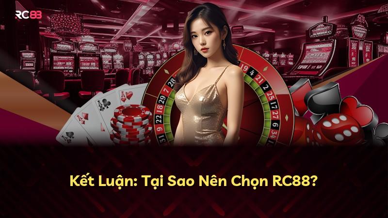 Kết Luận: Tại Sao Nên Chọn RC88?