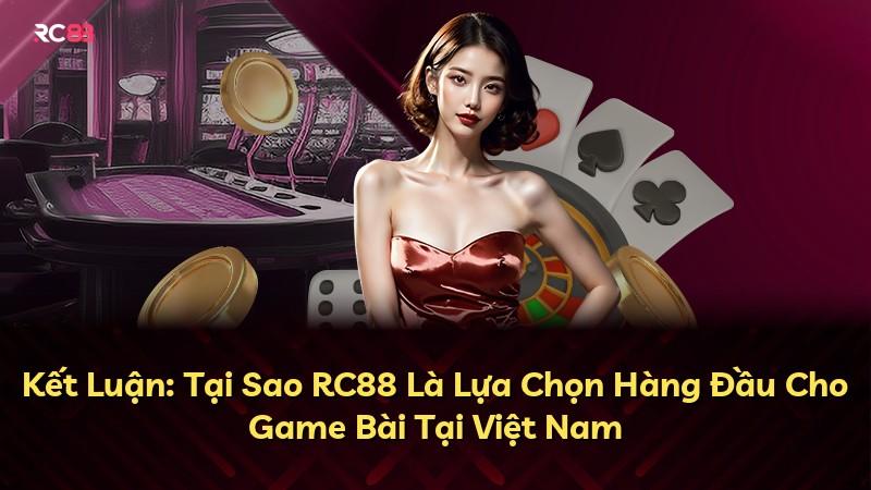 Kết Luận: Tại Sao RC88 Là Lựa Chọn Hàng Đầu Cho Game Bài Tại Việt Nam