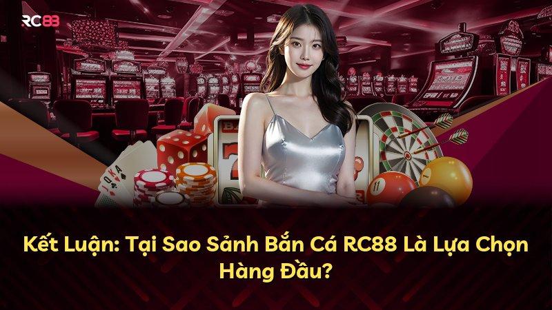 Kết Luận: Tại Sao Sảnh Bắn Cá RC88 Là Lựa Chọn Hàng Đầu?