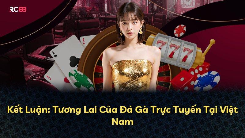 Kết Luận: Tương Lai Của Đá Gà Trực Tuyến Tại Việt Nam