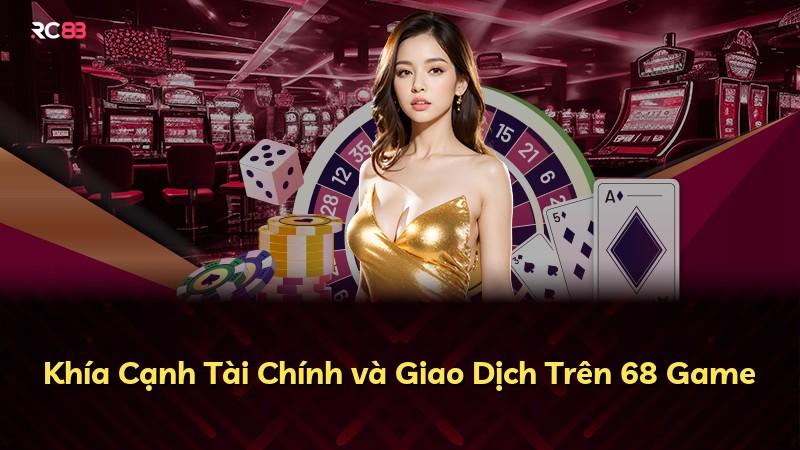 Khía Cạnh Tài Chính và Giao Dịch Trên 68 Game
