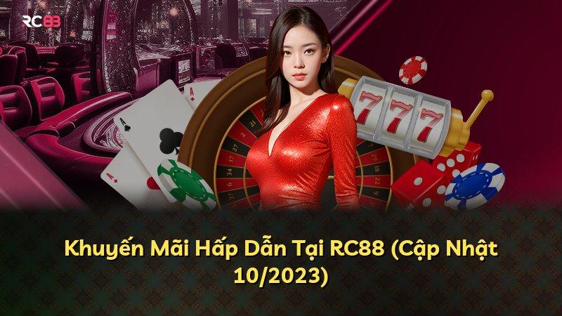 Khuyến Mãi Hấp Dẫn Tại RC88 (Cập Nhật 10/2023)