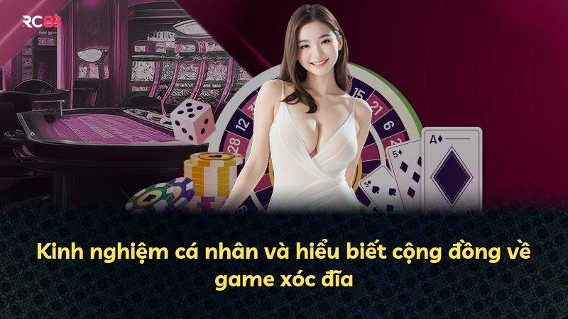 Kinh nghiệm cá nhân và hiểu biết cộng đồng về game xóc đĩa