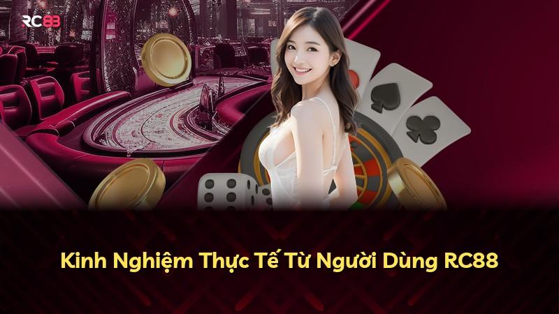 Kinh Nghiệm Thực Tế Từ Người Dùng RC88