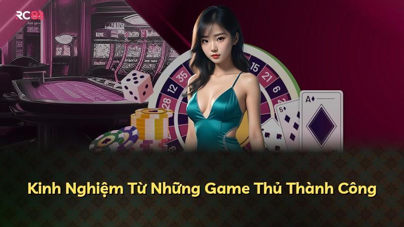 Kinh Nghiệm Từ Những Game Thủ Thành Công