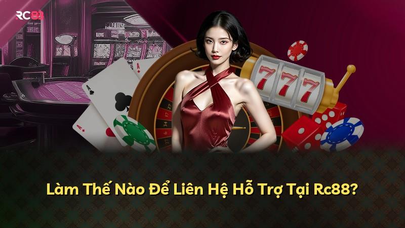 Làm Thế Nào Để Liên Hệ Hỗ Trợ Tại Rc88?
