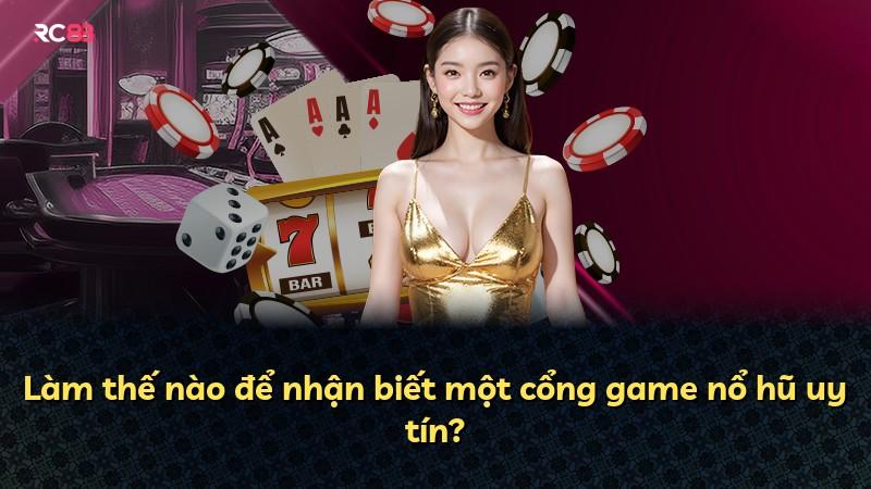 Làm thế nào để nhận biết một cổng game nổ hũ uy tín?
