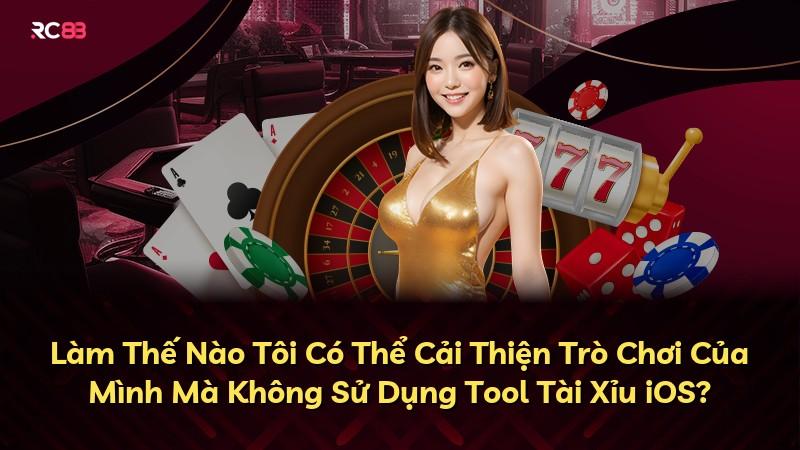 Làm Thế Nào Tôi Có Thể Cải Thiện Trò Chơi Của Mình Mà Không Sử Dụng Tool Tài Xỉu iOS?