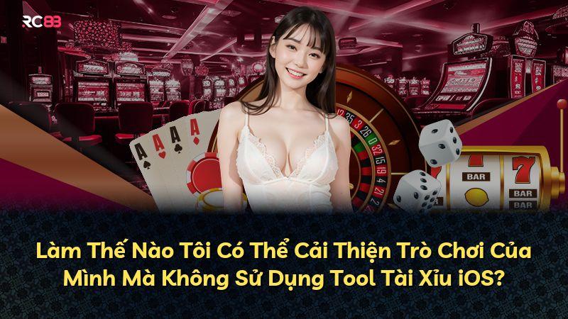 Làm Thế Nào Tôi Có Thể Cải Thiện Trò Chơi Của Mình Mà Không Sử Dụng Tool Tài Xỉu iOS?