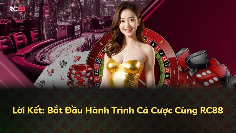 Lời Kết: Bắt Đầu Hành Trình Cá Cược Cùng RC88