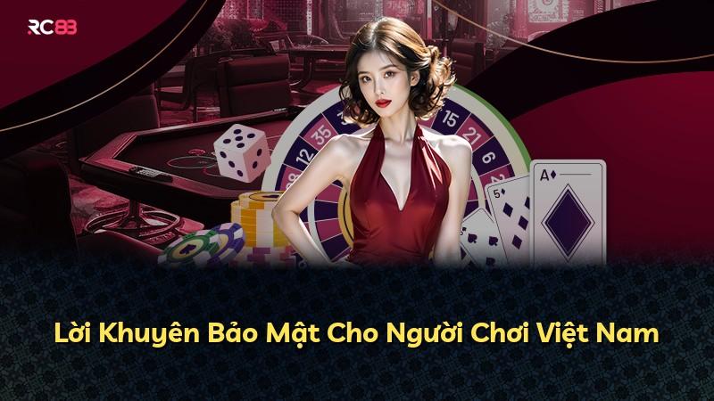 Lời Khuyên Bảo Mật Cho Người Chơi Việt Nam