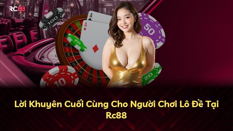 Lời Khuyên Cuối Cùng Cho Người Chơi Lô Đề Tại Rc88