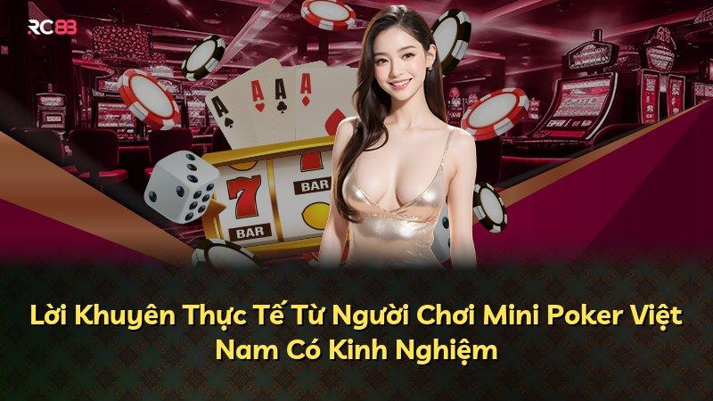 Lời Khuyên Thực Tế Từ Người Chơi Mini Poker Việt Nam Có Kinh Nghiệm