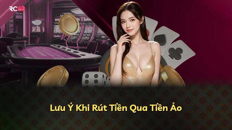 Lưu Ý Khi Rút Tiền Qua Tiền Ảo