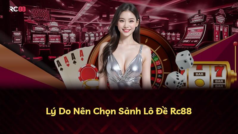 Lý Do Nên Chọn Sảnh Lô Đề Rc88