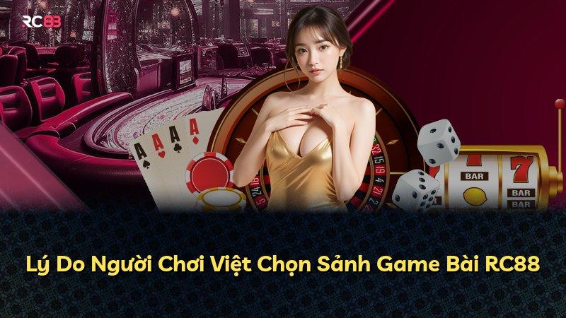 Lý Do Người Chơi Việt Chọn Sảnh Game Bài RC88