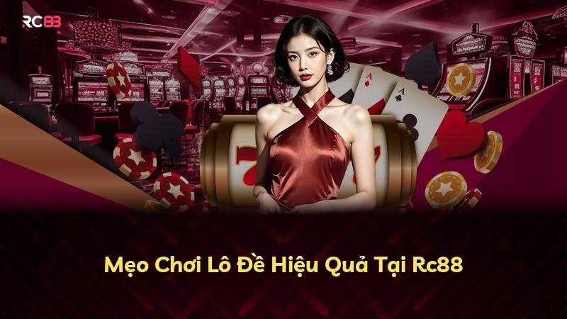 Mẹo Chơi Lô Đề Hiệu Quả Tại Rc88