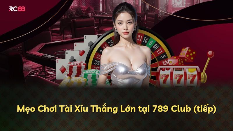 Mẹo Chơi Tài Xỉu Thắng Lớn tại 789 Club (tiếp)