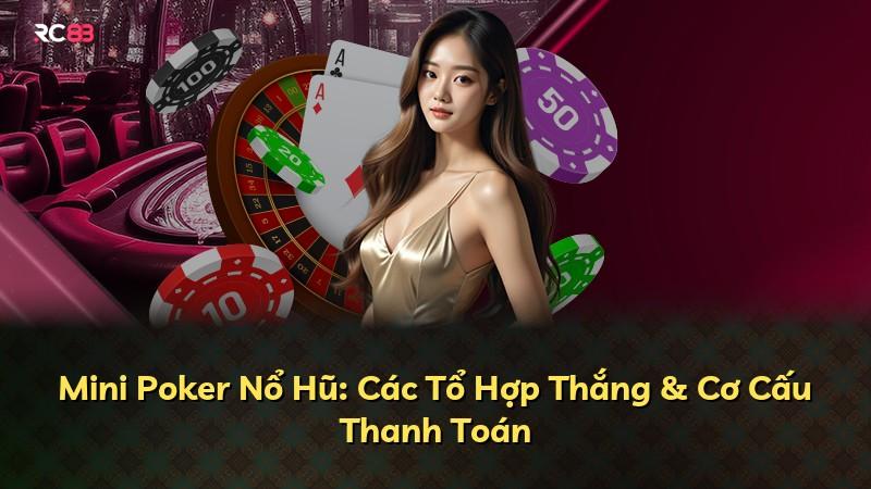 Mini Poker Nổ Hũ: Các Tổ Hợp Thắng & Cơ Cấu Thanh Toán