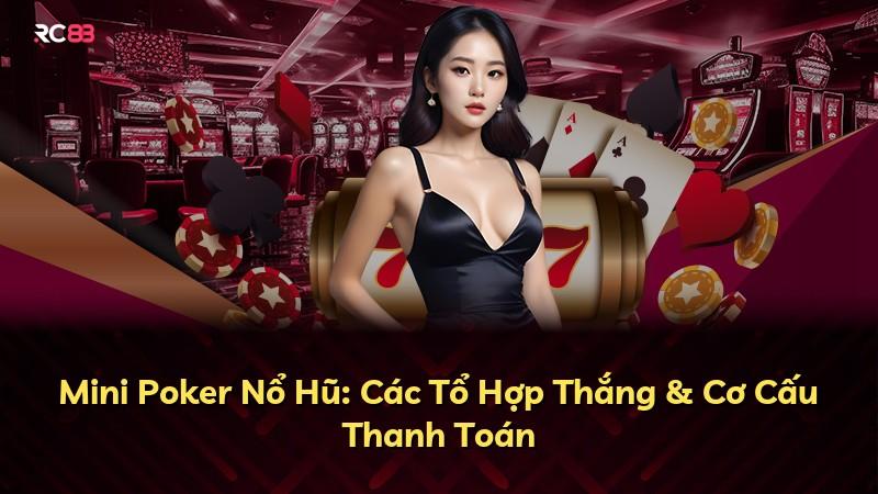 Mini Poker Nổ Hũ: Các Tổ Hợp Thắng & Cơ Cấu Thanh Toán