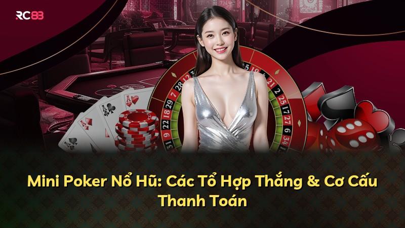 Mini Poker Nổ Hũ: Các Tổ Hợp Thắng & Cơ Cấu Thanh Toán