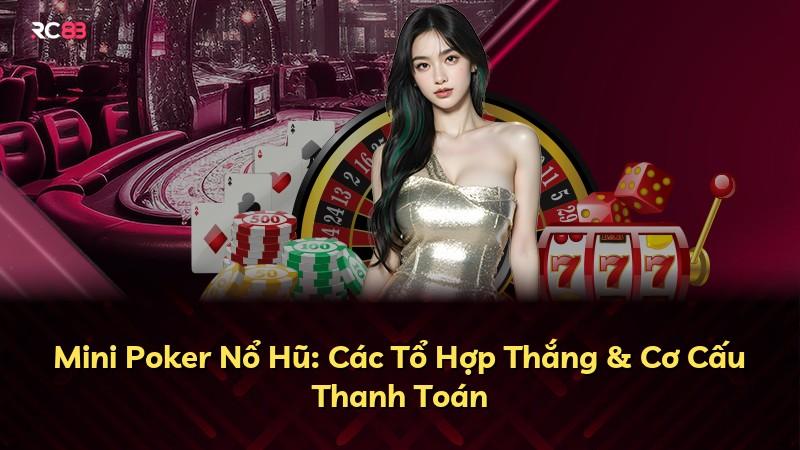 Mini Poker Nổ Hũ: Các Tổ Hợp Thắng & Cơ Cấu Thanh Toán