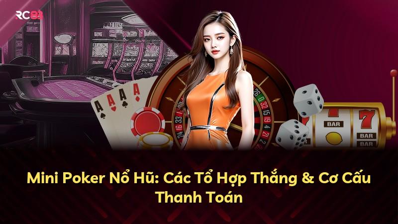 Mini Poker Nổ Hũ: Các Tổ Hợp Thắng & Cơ Cấu Thanh Toán