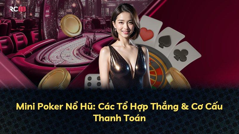 Mini Poker Nổ Hũ: Các Tổ Hợp Thắng & Cơ Cấu Thanh Toán