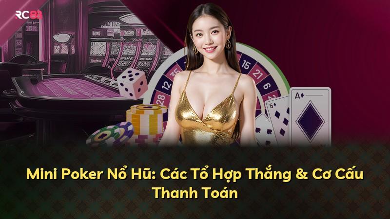 Mini Poker Nổ Hũ: Các Tổ Hợp Thắng & Cơ Cấu Thanh Toán