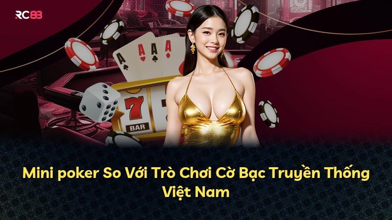 Mini poker So Với Trò Chơi Cờ Bạc Truyền Thống Việt Nam