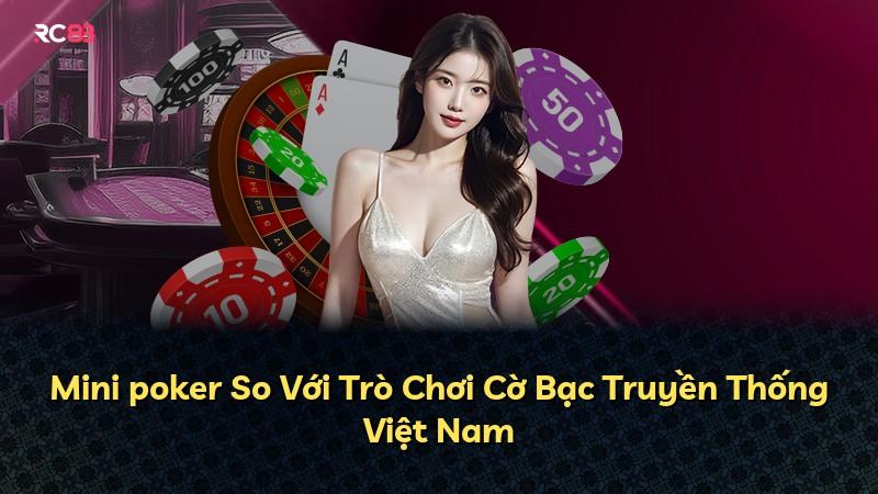 Mini poker So Với Trò Chơi Cờ Bạc Truyền Thống Việt Nam