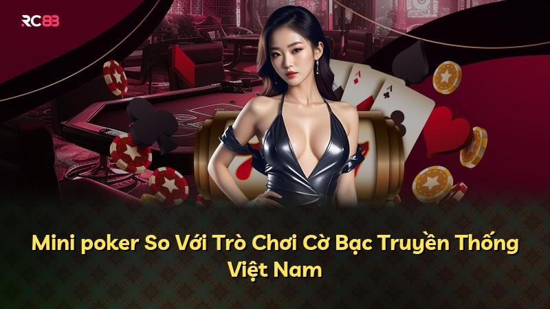 Mini poker So Với Trò Chơi Cờ Bạc Truyền Thống Việt Nam