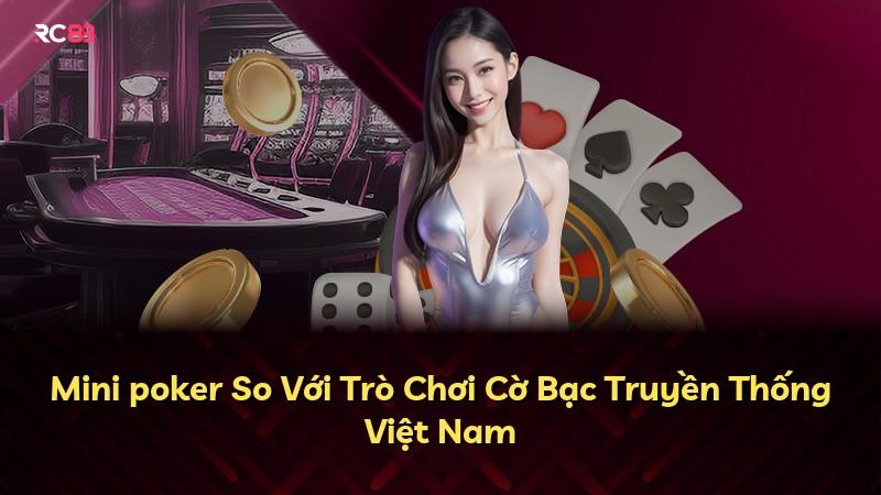 Mini poker So Với Trò Chơi Cờ Bạc Truyền Thống Việt Nam