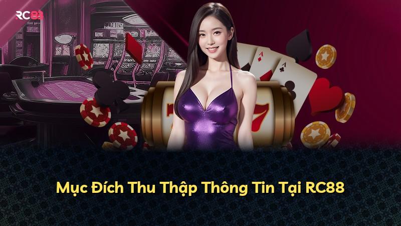 Mục Đích Thu Thập Thông Tin Tại RC88