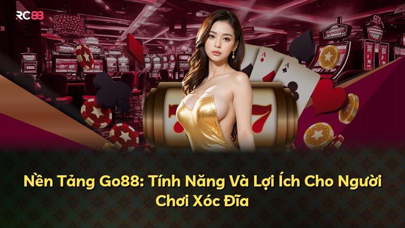 Nền Tảng Go88: Tính Năng Và Lợi Ích Cho Người Chơi Xóc Đĩa